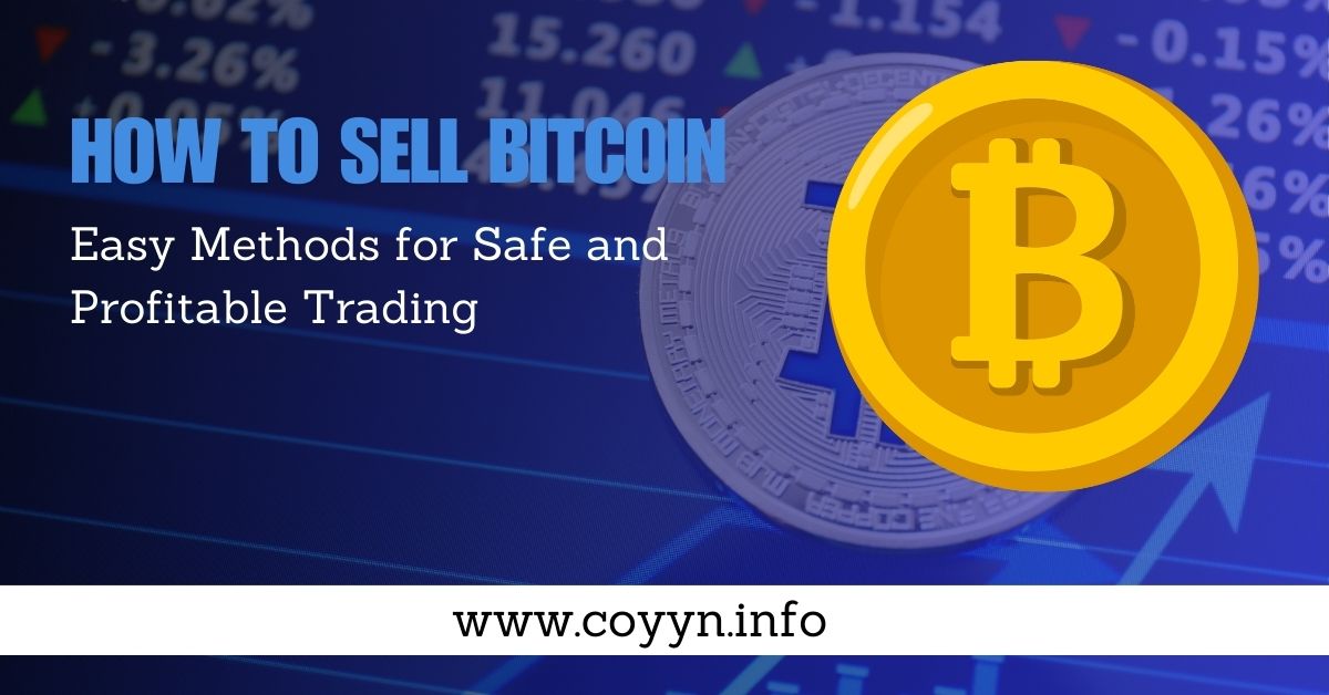 How to Sell Bitcoin Easy Methods for Safe and Profitable Trading